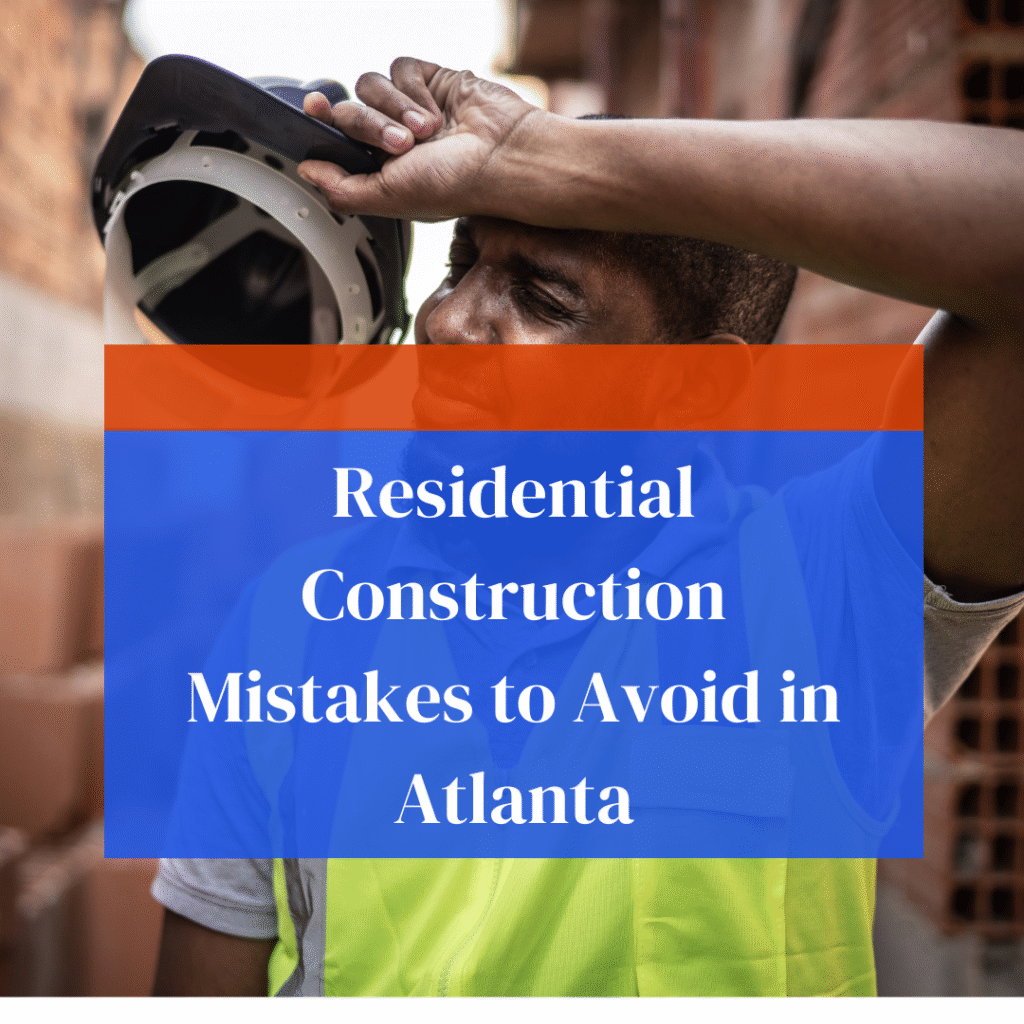 “Construction site showing common residential construction mistakes to avoid in Atlanta homes.”